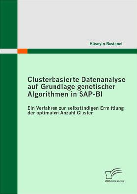  Clusterbasierte Datenanalyse auf Grundlage genetischer Algorithmen in SAP-BI - Ein Verfahren zur selbständigen Ermittlung der optimalen Anzahl Cluster | eBook | Sack Fachmedien