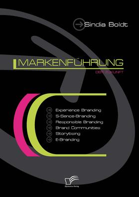 Boldt |  Markenführung der Zukunft: Experience Branding, 5-Sence-Branding, Responsible Branding, Brand Communities, Storytising und E-Branding | eBook | Sack Fachmedien