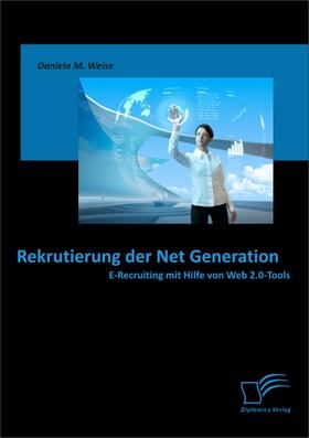  Rekrutierung der Net Generation: E-Recruiting mit Hilfe von Web 2.0-Tools | eBook | Sack Fachmedien