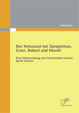 Telaar, Silke |  Der Holocaust bei Spiegelman, Croci, Kubert und Heuvel:  Eine Untersuchung zum historischen Lernen durch Comics | eBook | Sack Fachmedien