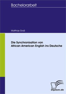 Groß |  Die Synchronisation von African American English ins Deutsche | eBook | Sack Fachmedien