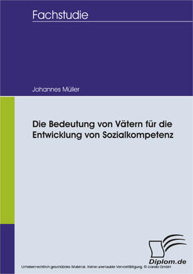 Müller |  Die Bedeutung von Vätern für die Entwicklung von Sozialkompetenz | eBook | Sack Fachmedien