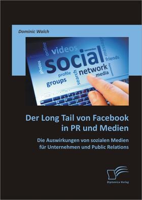 Walch |  Der Long Tail von Facebook in PR und Medien: Die Auswirkungen von sozialen Medien für Unternehmen und Public Relations | eBook | Sack Fachmedien
