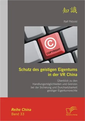 Petzold |  Schutz des geistigen Eigentums in der VR China: Überblick zu den Handlungsmöglichkeiten und Grenzen bei der Sicherung und Durchsetzbarkeit geistiger Eigentumsrechte | eBook | Sack Fachmedien