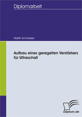 Schneider |  Aufbau eines geregelten Verstärkers für Ultraschall | eBook | Sack Fachmedien