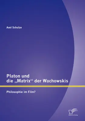 Schulze |  Platon und die "Matrix" der Wachowskis: Philosophie im Film? | eBook | Sack Fachmedien