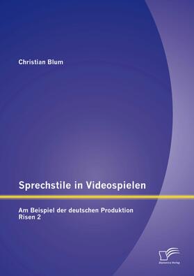 Blum |  Sprechstile in Videospielen: Am Beispiel der deutschen Produktion Risen 2 | eBook | Sack Fachmedien
