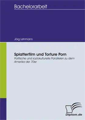 Lehmann |  Splatterfilm und Torture Porn - Politische und soziokulturelle Parallelen zu dem Amerika der 70er | eBook | Sack Fachmedien