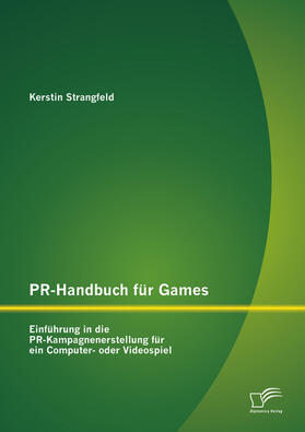 Strangfeld |  PR-Handbuch für Games: Einführung in die PR-Kampagnenerstellung für ein Computer- oder Videospiel | eBook | Sack Fachmedien