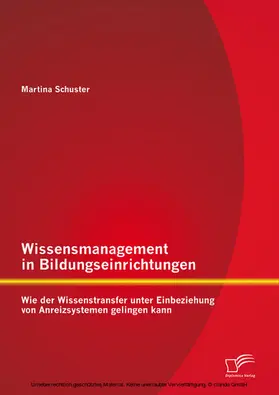 Schuster |  Wissensmanagement in Bildungseinrichtungen: Wie der Wissenstransfer unter Einbeziehung von Anreizsystemen gelingen kann | eBook | Sack Fachmedien