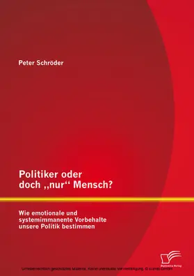 Schröder |  Politiker oder doch "nur" Mensch? Wie emotionale und systemimmanente Vorbehalte unsere Politik bestimmen | eBook | Sack Fachmedien