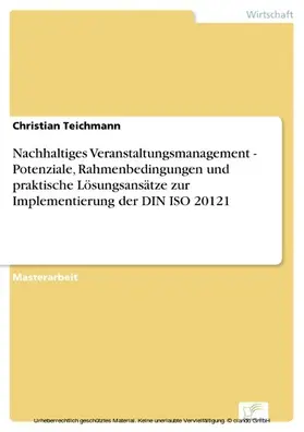 Teichmann |  Nachhaltiges Veranstaltungsmanagement - Potenziale, Rahmenbedingungen und praktische Lösungsansätze zur Implementierung der DIN ISO 20121 | eBook | Sack Fachmedien