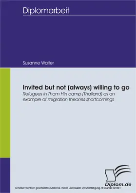 Walter |  Invited but not (always) willing to go: Refugees in Tham Hin camp (Thailand) as an example of migration theories shortcomings | eBook | Sack Fachmedien