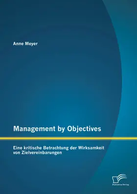 Meyer |  Management by Objectives: Eine kritische Betrachtung der Wirksamkeit von Zielvereinbarungen | eBook | Sack Fachmedien