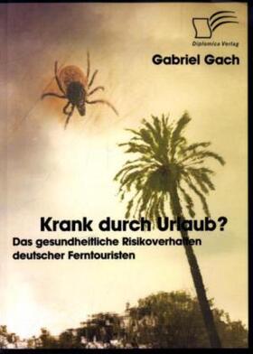 Gach |  Krank durch Urlaub? Das gesundheitliche Risikoverhalten deutscher Ferntouristen | Buch |  Sack Fachmedien