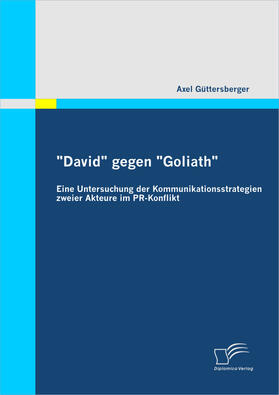 Güttersberger |  "David" gegen "Goliath": Eine Untersuchung der Kommunikationsstrategien zweier Akteure im PR-Konflikt | Buch |  Sack Fachmedien