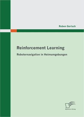 Gerlach |  Gerlach, R: Reinforcement Learning: Roboternavigation in Hei | Buch |  Sack Fachmedien