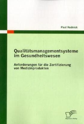 Rudnick | Qualitätsmanagementsysteme im Gesundheitswesen: Anforderungen für die Zertifizierung von Medizinprodukten | Buch | 978-3-8428-6274-6 | sack.de