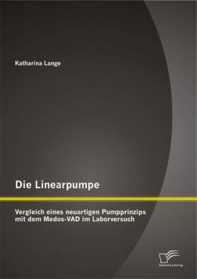 Lange |  Die Linearpumpe: Vergleich eines neuartigen Pumpprinzips mit dem Medos-VAD im Laborversuch | Buch |  Sack Fachmedien