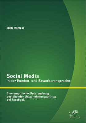 Hempel |  Social Media in der Kunden- und Bewerberansprache: Eine empirische Untersuchung bestehender Unternehmensauftritte bei Facebook | Buch |  Sack Fachmedien