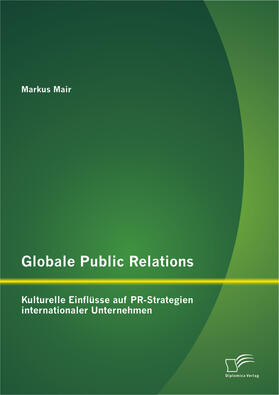 Mair |  Globale Public Relations: Kulturelle Einflüsse auf PR-Strategien internationaler Unternehmen | Buch |  Sack Fachmedien