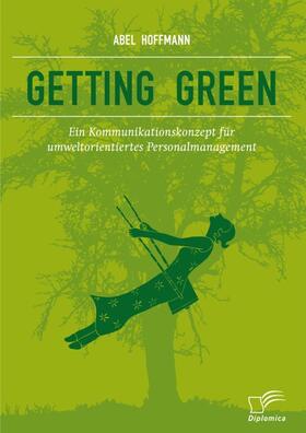 Hoffmann |  Getting Green: Ein Kommunikationskonzept für umweltorientiertes Personalmanagement | Buch |  Sack Fachmedien