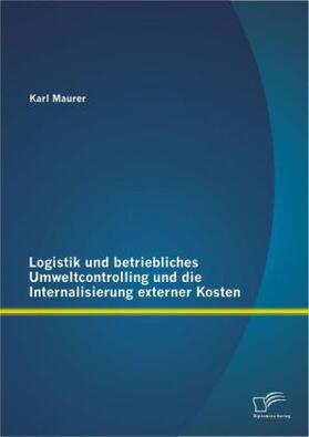 Maurer |  Logistik und betriebliches Umweltcontrolling und die Internalisierung externer Kosten | Buch |  Sack Fachmedien