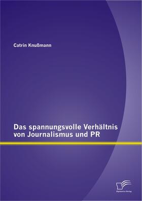 Knußmann |  Das spannungsvolle Verhältnis von Journalismus und PR | Buch |  Sack Fachmedien