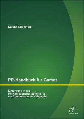 Strangfeld |  PR-Handbuch für Games: Einführung in die PR-Kampagnenerstellung für ein Computer- oder Videospiel | Buch |  Sack Fachmedien