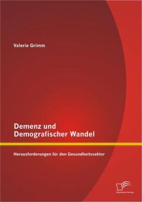 Grimm |  Demenz und Demografischer Wandel - Herausforderungen für den Gesundheitssektor | Buch |  Sack Fachmedien