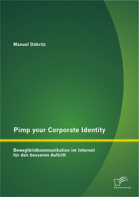 Däbritz |  Pimp your Corporate Identity: Bewegtbildkommunikation im Internet für den besseren Auftritt | Buch |  Sack Fachmedien