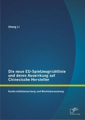 Li |  Die neue EU-Spielzeugrichtlinie und deren Auswirkung auf Chinesische Hersteller: Konformitätsbewertung und Marktüberwachung | Buch |  Sack Fachmedien