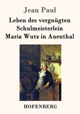 Paul |  Leben des vergnügten Schulmeisterlein Maria Wutz in Auenthal | Buch |  Sack Fachmedien
