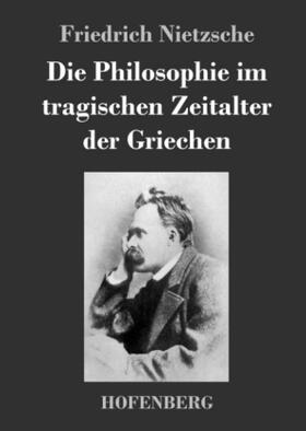 Nietzsche |  Die Philosophie im tragischen Zeitalter der Griechen | Buch |  Sack Fachmedien