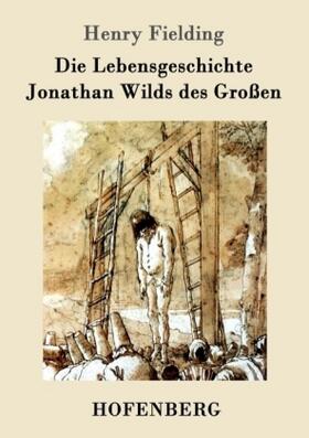 Fielding |  Die Lebensgeschichte Jonathan Wilds des Großen | Buch |  Sack Fachmedien