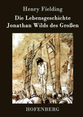 Fielding |  Die Lebensgeschichte Jonathan Wilds des Großen | Buch |  Sack Fachmedien