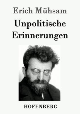 Mühsam | Unpolitische Erinnerungen | Buch | 978-3-8430-3888-1 | sack.de