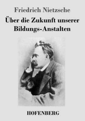 Nietzsche |  Über die Zukunft unserer Bildungs-Anstalten | Buch |  Sack Fachmedien