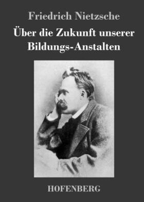 Nietzsche |  Über die Zukunft unserer Bildungs-Anstalten | Buch |  Sack Fachmedien
