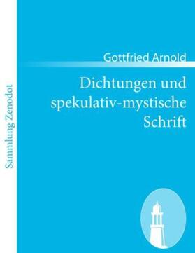 Arnold |  Dichtungen und spekulativ-mystische Schrift | Buch |  Sack Fachmedien