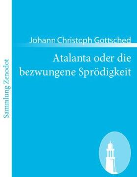 Gottsched |  Atalanta oder die bezwungene Sprödigkeit | Buch |  Sack Fachmedien