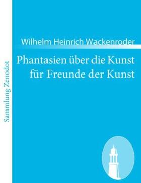 Wackenroder |  Phantasien über die Kunst für Freunde der Kunst | Buch |  Sack Fachmedien