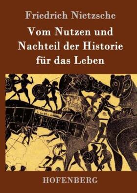 Nietzsche |  Vom Nutzen und Nachteil der Historie für das Leben | Buch |  Sack Fachmedien