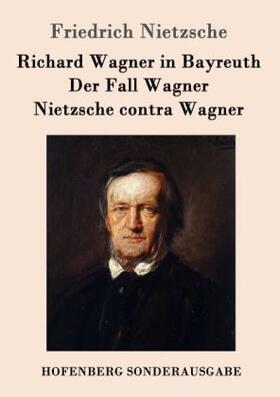Nietzsche |  Richard Wagner in Bayreuth / Der Fall Wagner / Nietzsche contra Wagner | Buch |  Sack Fachmedien