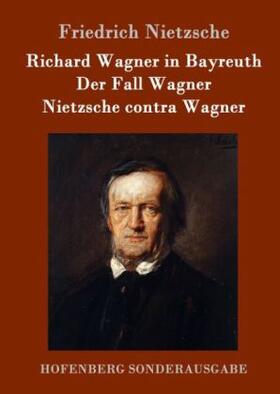 Nietzsche |  Richard Wagner in Bayreuth / Der Fall Wagner / Nietzsche contra Wagner | Buch |  Sack Fachmedien