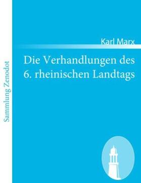 Marx |  Die Verhandlungen des 6. rheinischen Landtags | Buch |  Sack Fachmedien