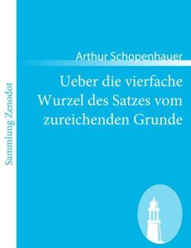 Schopenhauer |  Ueber die vierfache Wurzel des Satzes vom zureichenden Grunde | Buch |  Sack Fachmedien