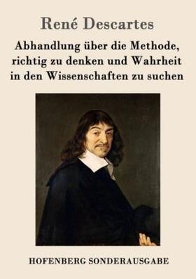 Descartes |  Abhandlung über die Methode, richtig zu denken und Wahrheit in den Wissenschaften zu suchen | Buch |  Sack Fachmedien