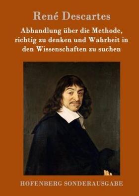 Descartes |  Abhandlung über die Methode, richtig zu denken und Wahrheit in den Wissenschaften zu suchen | Buch |  Sack Fachmedien