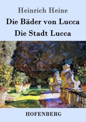 Heine |  Die Bäder von Lucca / Die Stadt Lucca | Buch |  Sack Fachmedien